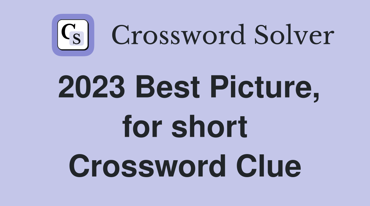 2023-best-picture-for-short-crossword-clue-answers-crossword-solver